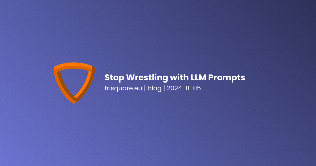 Stop Wrestling with LLM Prompts